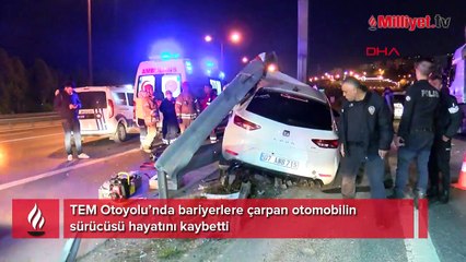 TEM Otoyolu’nda bariyerlere çarpan otomobilin sürücüsü hayatını kaybetti