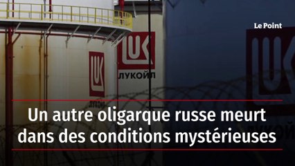 Un autre oligarque russe meurt dans des conditions mystérieuses