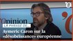 Aymeric Caron: «Je suis absolument favorable à la désobéissance aux règles européennes proposée par LFI»