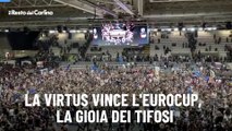 La Virtus vince l'Eurocup, la gioia dei tifosi