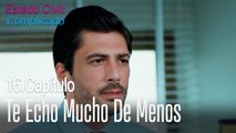 Te echo mucho de menos - Estado Civil_ Complicado Capítulo 16