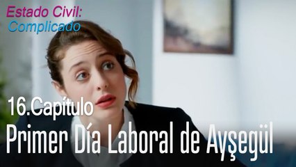 Primer día laboral de Ayşegül - Estado Civil_ Complicado Capítulo 16