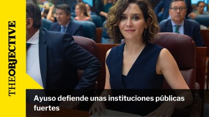 Ayuso defiende unas instituciones públicas fuertes