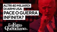 Altri 40 miliardi di armi Usa, pace o guerra infinita? Segui la diretta con Peter Gomez