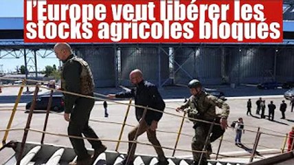 l’Europe veut libérer les stocks bloqués dans les ports ukrainiens par les russes