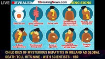 Child dies of mysterious hepatitis in Ireland as global death toll hits nine - with scientists - 1br