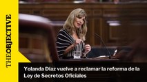 Yolanda Díaz vuelve a reclamar la reforma de la Ley de Secretos Oficiales