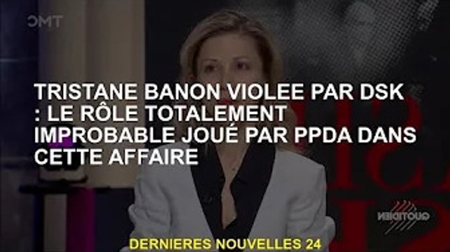 Tristane Banon violée par DSK : Le rôle totalement improbable de PPDA dans l'affaire