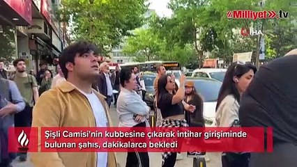 Şişli Camisi'nin kubbesinde ilginç intihar girişimi