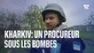 Kharkiv: un procureur sous les bombes
