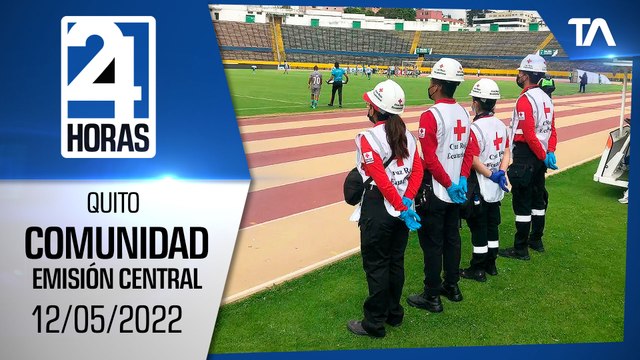 Noticias Quito: Noticiero 24 Horas 12/05/2022 (De la Comunidad - Emisión Central)