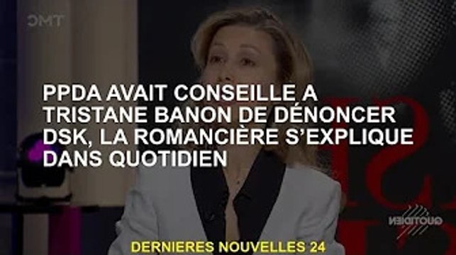 Le romancier explique dans Quotidien que PPDA avait conseillé à Tristane Banon de condamner DSK