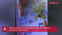 Nefes borusuna su kaçan Zeynep Mira'yı 'Heimlich manevrası' ile kurtardı
