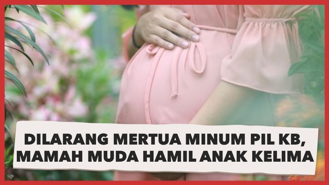 Dilarang Mertua Minum Pil KB Karena Takut Bikin Tak Cantik, Perempuan Muda Hamil Anak Kelima di Usia 25 Tahun