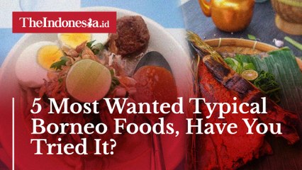 5 Most Wanted Typical Borneo Foods, Have You Tried It?