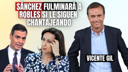 Vicente Gil: “Pedro Sánchez fulminará a Margarita Robles si le siguen chantajeando”