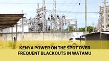 Kenya Power on the spot over frequent blackouts in Watamu