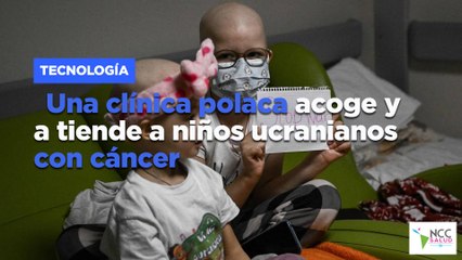 Una clínica polaca acoge y a tiende a niños ucranianos con cáncer