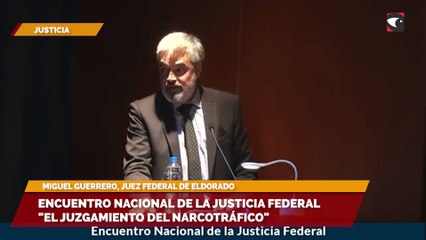Encuentro Nacional de la Justicia Federal El juzgamiento del narcotráfico