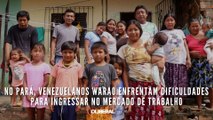 No Pará, Venezuelanos Warao enfrentam dificuldades para ingressar no mercado de trabalho
