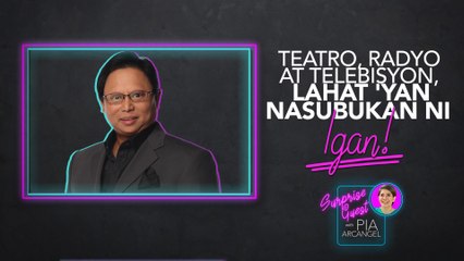 Teatro, radyo at telebisyon, lahat 'yan nasubukan ni Igan! | Surprise Guest with Pia Arcangel