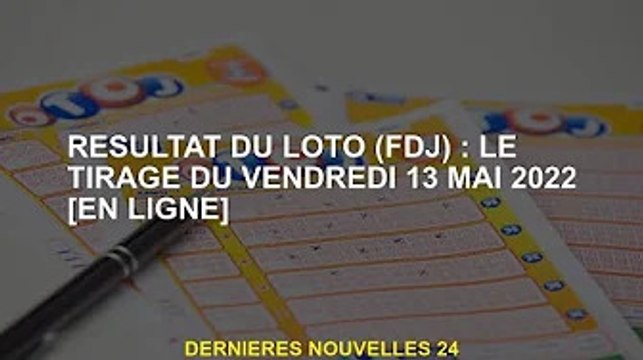Résultats du Loto (FDJ) : Tirage du vendredi 13 mai 2022 [En ligne]
