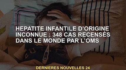 Hépatite infantile d'origine inconnue : l'OMS enregistre 348 cas dans le monde