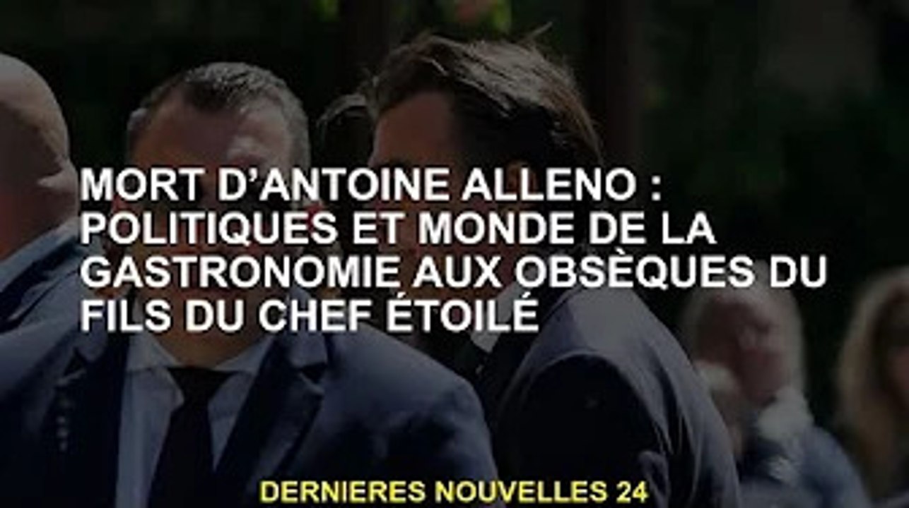Mort d'Antoine Areno : Politique et monde de la gastronomie aux obsèques du fils du chef étoilé