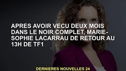 Marie-Sophie Lacarrau revient dans 13h sur TF1 après deux mois de vie dans le noir total