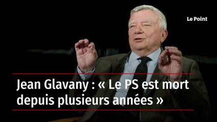 Jean Glavany : « Le PS est mort depuis plusieurs années »