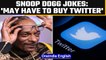 Snoop Dogg jokes that he might have to buy twitter after Musk puts deal on hold | OneIndia News