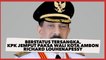 Berstatus Tersangka, KPK Jemput Paksa Wali Kota Ambon Richard Louhenapessy