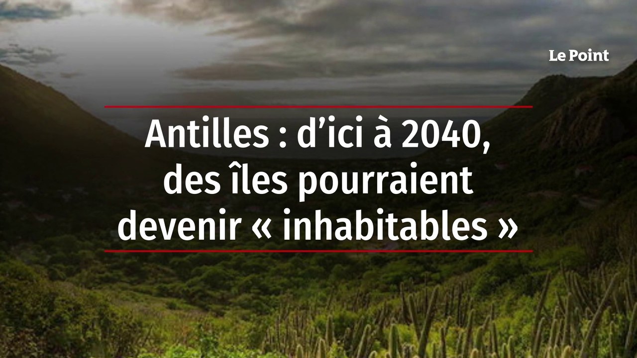 Antilles : d’ici à 2040, des îles pourraient devenir « inhabitables »