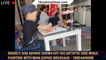 Drake's Son Adonis Shows Off His Artistic Side While Painting with Mom Sophie Brussaux - 1breakingne