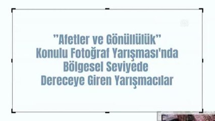 "Afetler ve Gönüllülük" konulu fotoğraf yarışmasında bölgesel seviye birincileri belli oldu