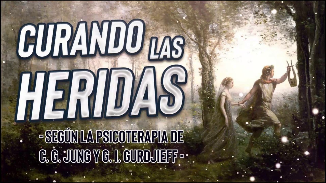 Curando las Heridas según la Psicoterapia de C  G  Jung y G  I  Gurdjieff