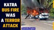 Katra bus fire incident was a possible terror attack says intelligence sources | Oneindia News