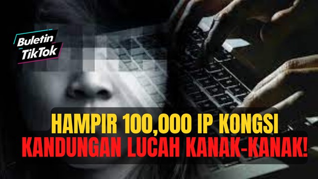 Hampir 100,000 IP kongsi kandungan lucah kanak-kanak!