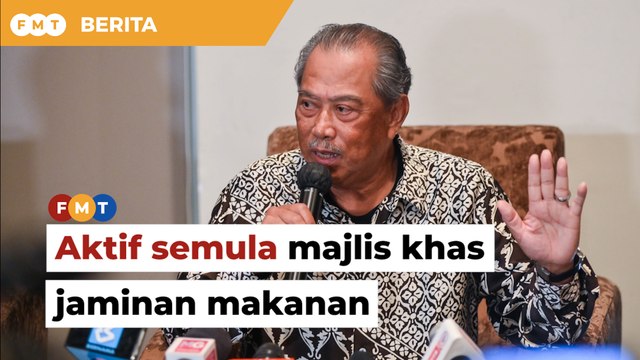 Aktif semula majlis khas jaminan makanan, Muhyiddin beritahu kerajaan