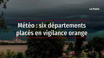 Météo : six départements placés en vigilance orange