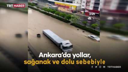 Ankara’da sağanak: Yollar göle döndü