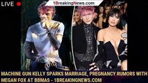 Machine Gun Kelly sparks marriage, pregnancy rumors with Megan Fox at BBMAs - 1breakingnews.com