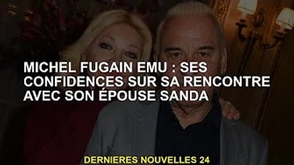 Michel Fugain ému : le secret de sa rencontre avec sa femme Sanda
