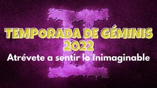 Temporada de Géminis 2022: Atrévete a sentir lo inimaginable