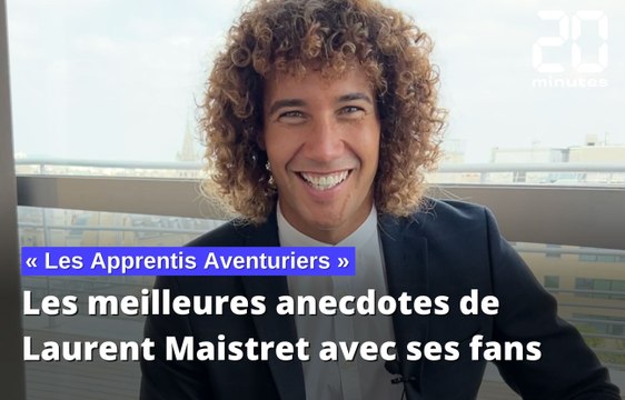 «Les Apprentis Aventuriers»: Les meilleures anecdotes de Laurent Maistret avec ses fans