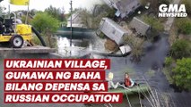 Ukrainian village, gumawa ng baha bilang depensa sa Russian occupation | GMA News Feed