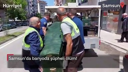 Samsun'da banyoda şüpheli ölüm!