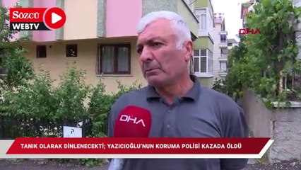 Tanık olarak dinlenecekti; Yazıcıoğlu'nun koruma polisi kazada öldü