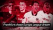 One more step: Frankfurt chase Europa League dream