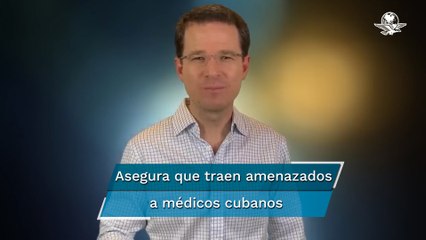 Contratación de médicos de Cuba en gobierno de AMLO, "fachada" para financiar la dictadura: Anaya
